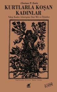Kurtlarla Koşan Kadınlar Vahşi Kadın Arketipine Dair Mit ve Öyküler